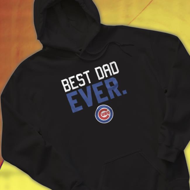 Official Chicago Cubs best dad ever father's day 2023 t-shirt, hoodie,  sweater, long sleeve and tank top