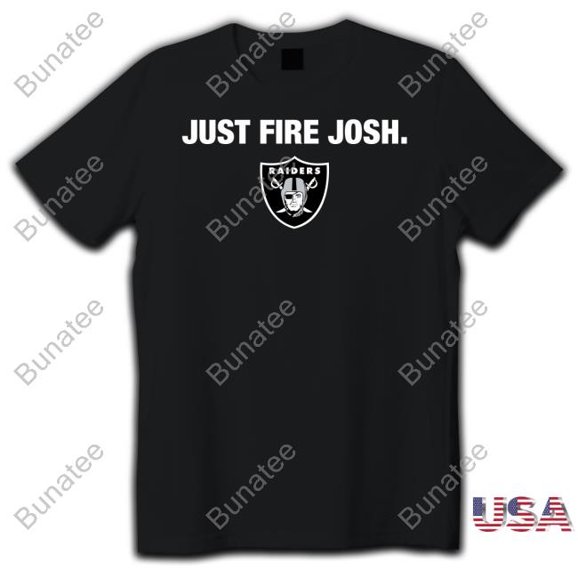 Just Fire Josh Las Vegas Raiders Shirt, hoodie, sweater, long sleeve and  tank top